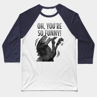 Oh, you are so funny! Laughing monster. But still dangerous. Baseball T-Shirt